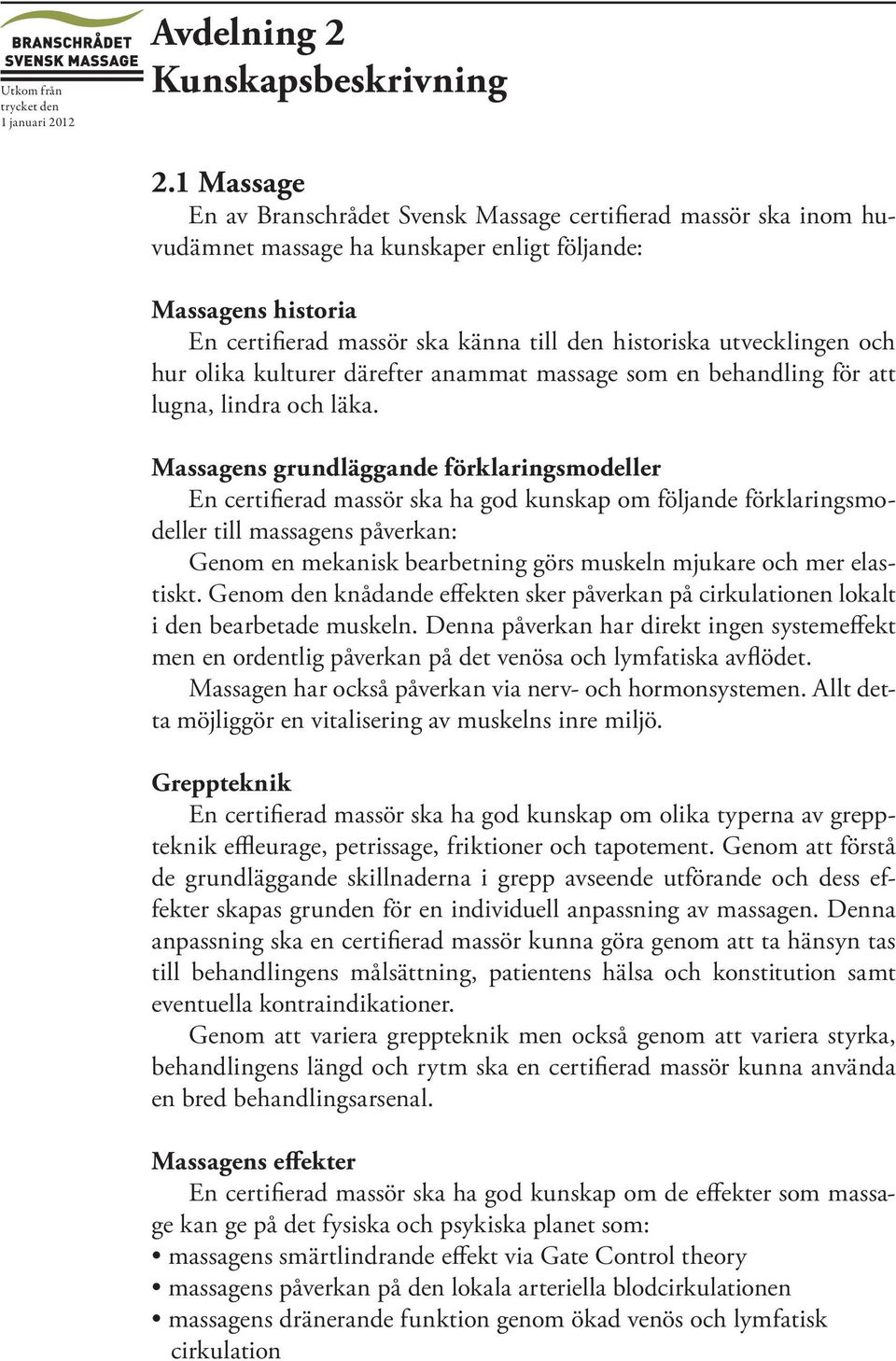 utvecklingen och hur olika kulturer därefter anammat massage som en behandling för att lugna, lindra och läka.