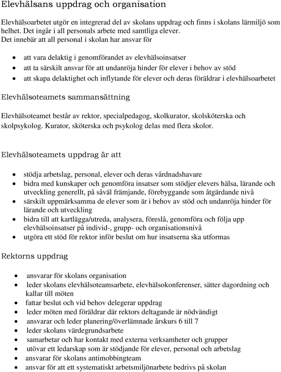 delaktighet och inflytande för elever och deras föräldrar i elevhälsoarbetet Elevhälsoteamets sammansättning Elevhälsoteamet består av rektor, specialpedagog, skolkurator, skolsköterska och