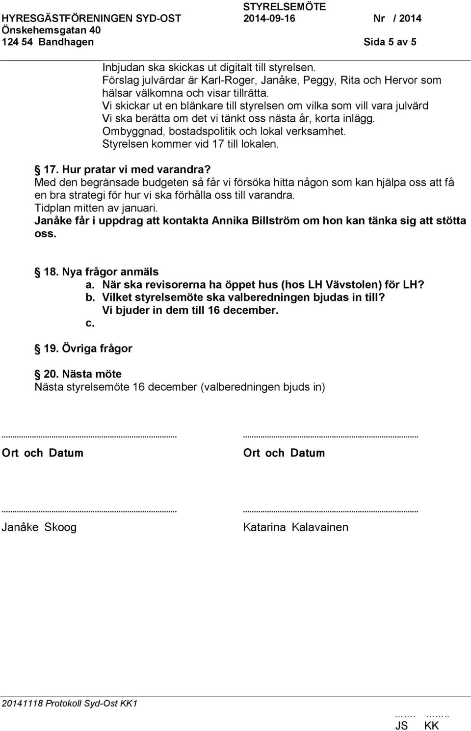 Styrelsen kommer vid 17 till lokalen. 17. Hur pratar vi med varandra?