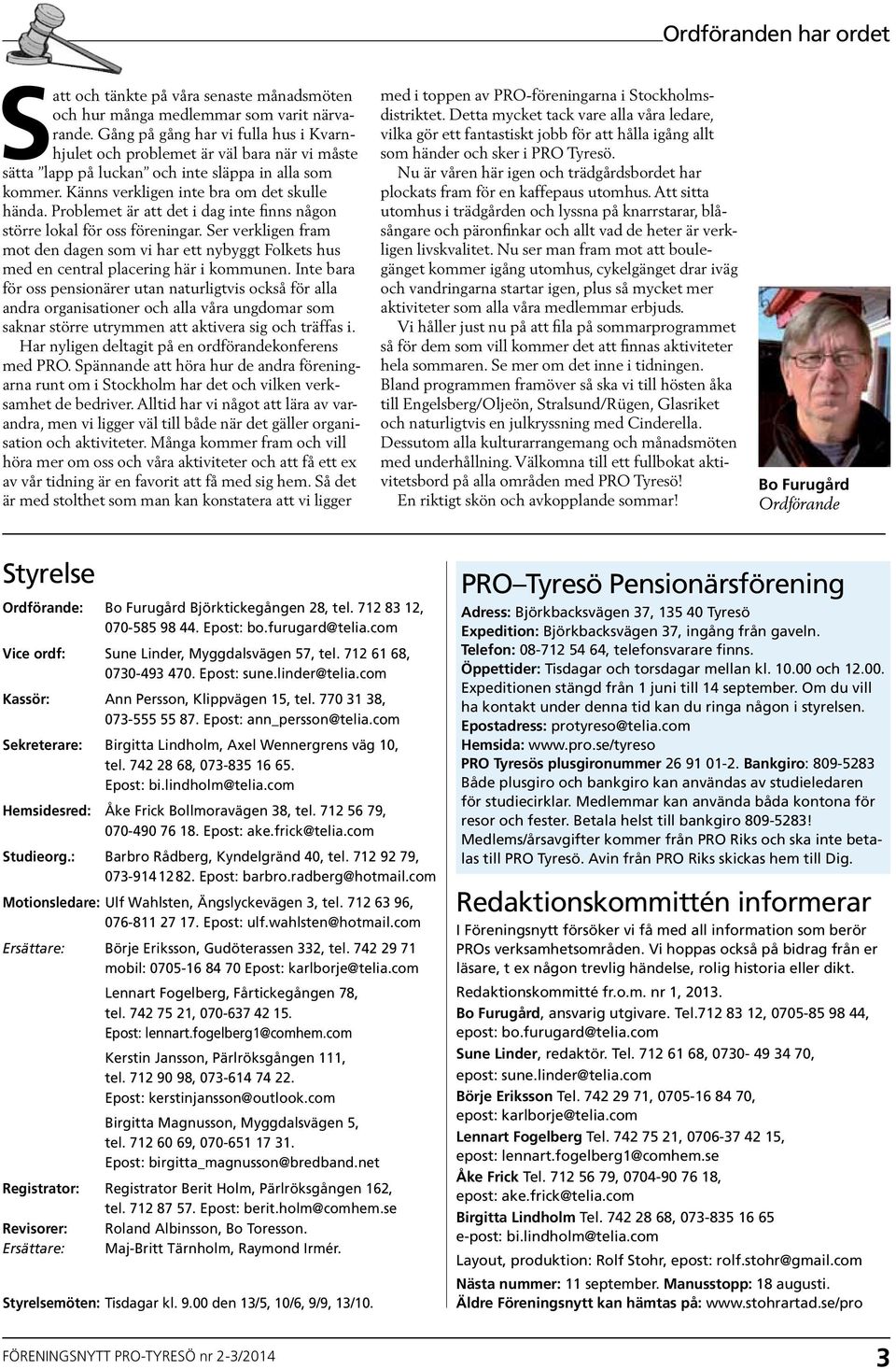 Problemet är att det i dag inte finns någon större lokal för oss föreningar. Ser verkligen fram mot den dagen som vi har ett nybyggt Folkets hus med en central placering här i kommunen.