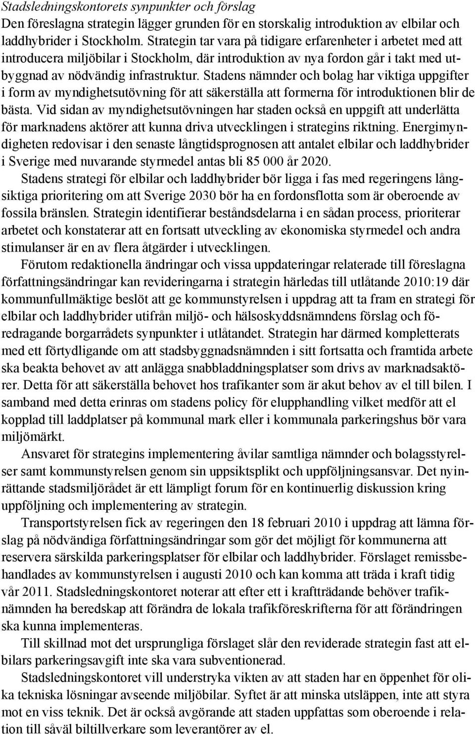 Stadens nämnder och bolag har viktiga uppgifter i form av myndighetsutövning för att säkerställa att formerna för introduktionen blir de bästa.