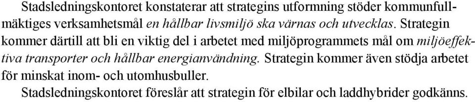 Strategin kommer därtill att bli en viktig del i arbetet med miljöprogrammets mål om miljöeffektiva transporter