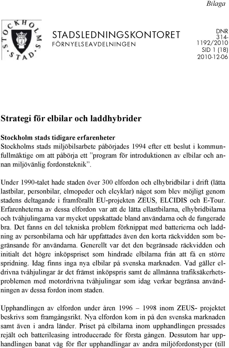 Under 1990-talet hade staden över 300 elfordon och elhybridbilar i drift (lätta lastbilar, personbilar, elmopeder och elcyklar) något som blev möjligt genom stadens deltagande i framförallt