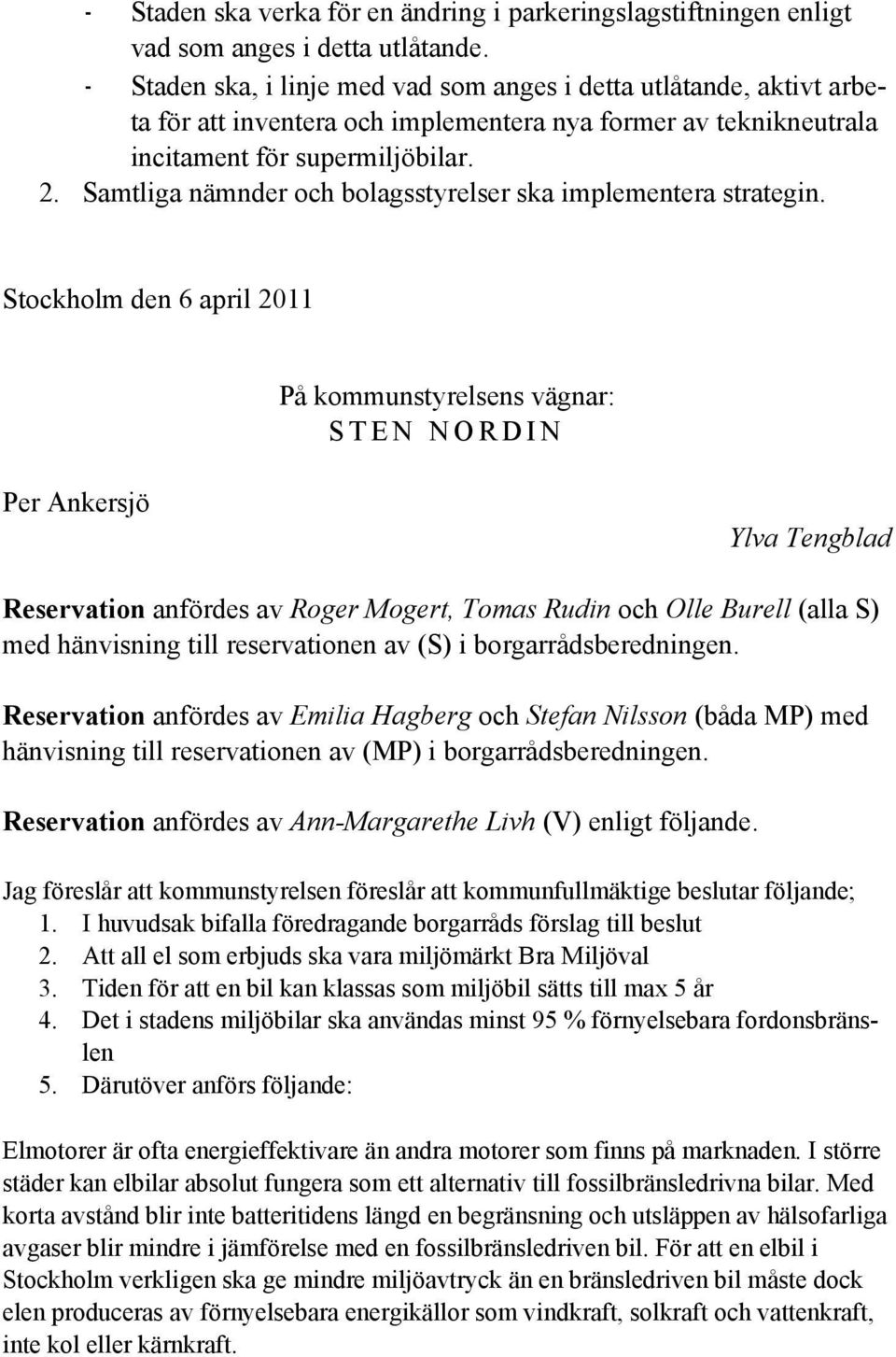 Samtliga nämnder och bolagsstyrelser ska implementera strategin.