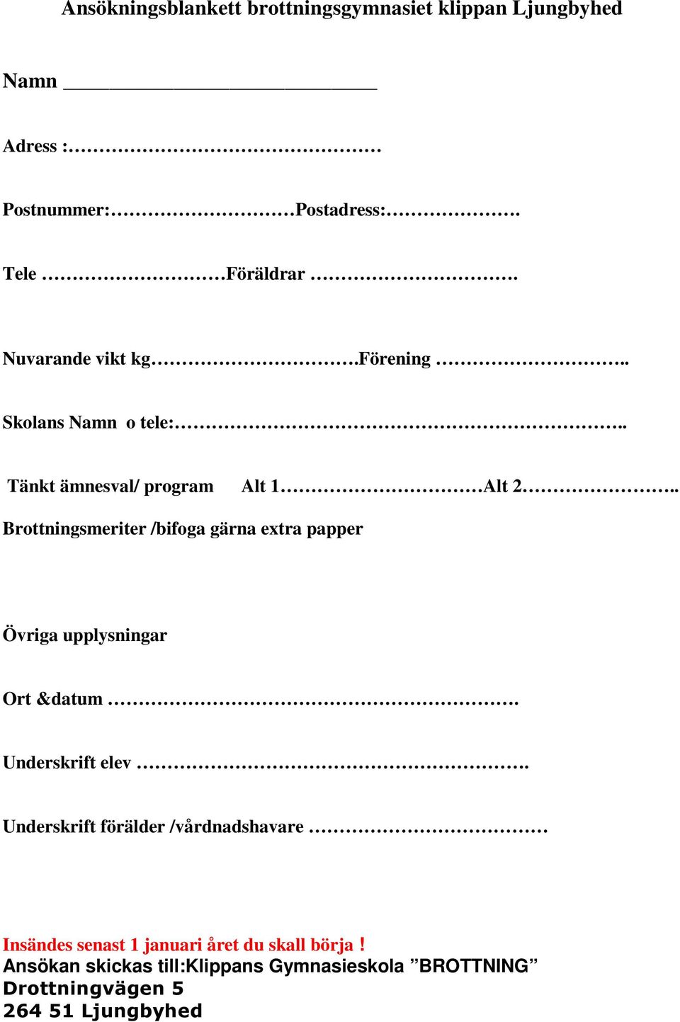 . Brottningsmeriter /bifoga gärna extra papper Övriga upplysningar Ort &datum. Underskrift elev.