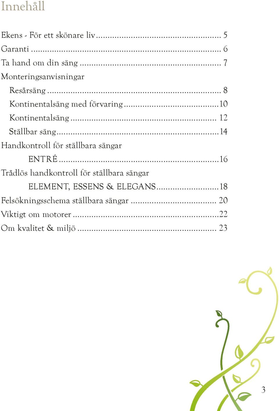 .. 12 Ställbar säng...14 Handkontroll för ställbara sängar ENTRÉ.