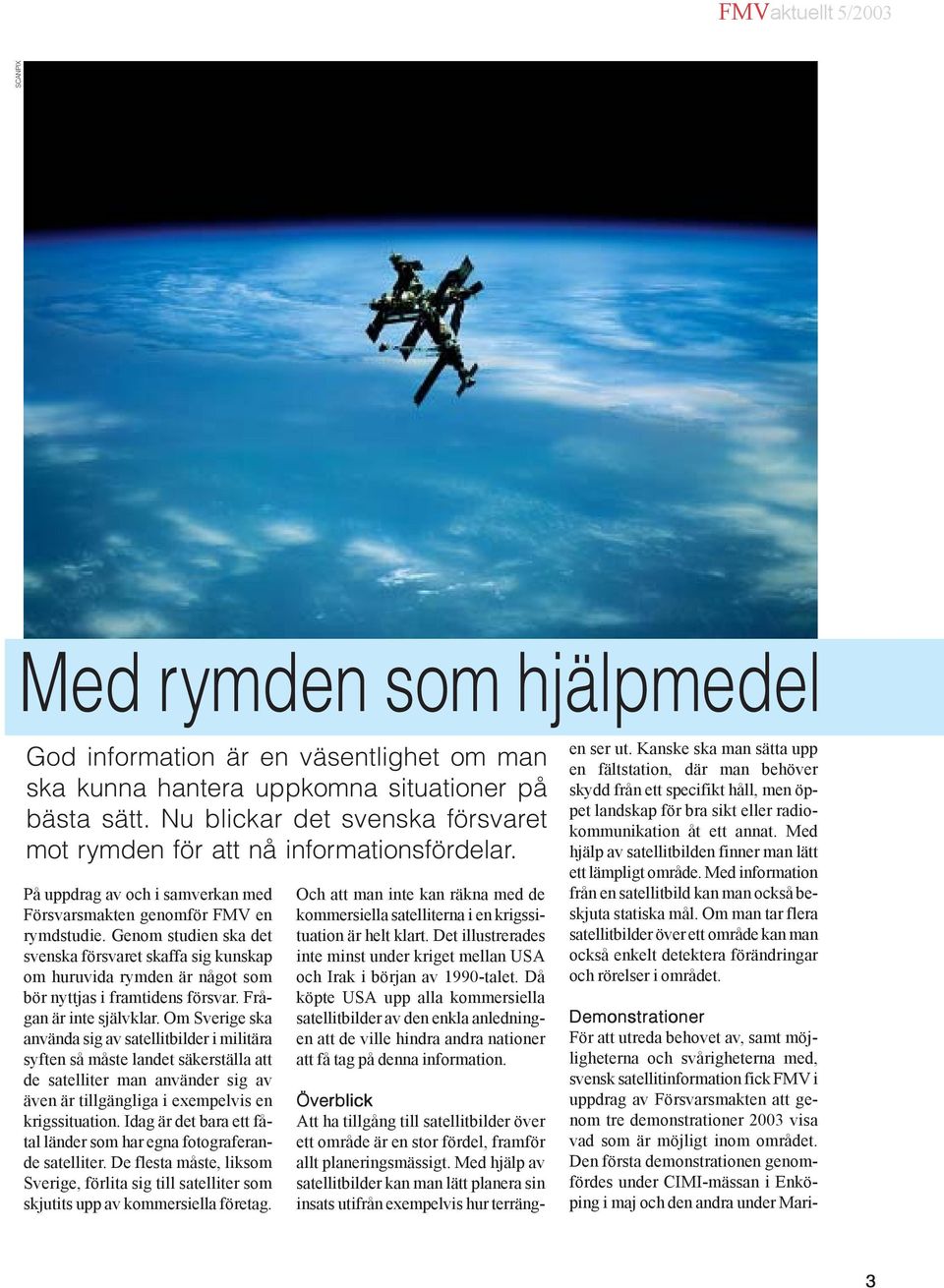 Genom studien ska det svenska försvaret skaffa sig kunskap om huruvida rymden är något som bör nyttjas i framtidens försvar. Frågan är inte självklar.