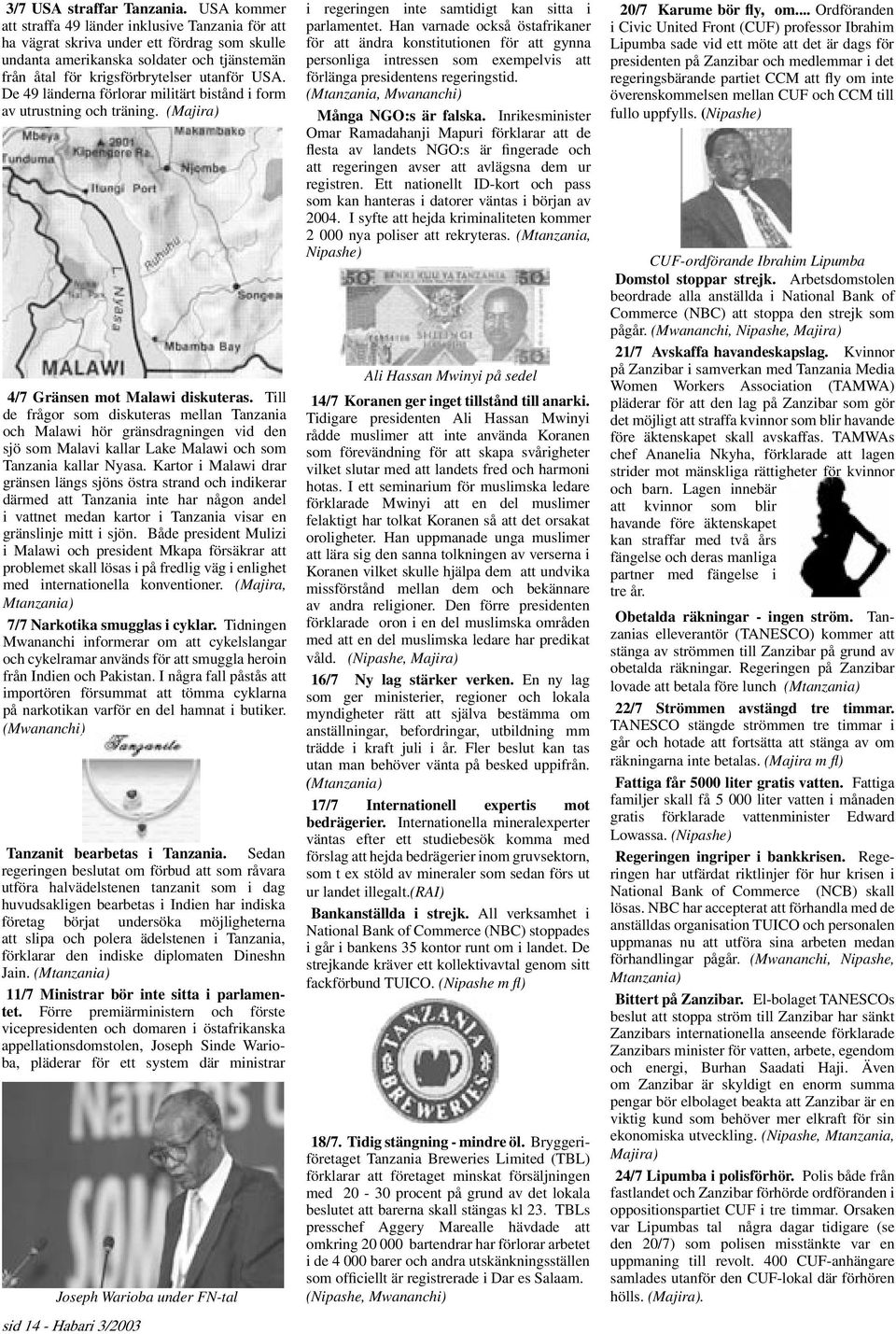 De 49 länderna förlorar militärt bistånd i form av utrustning och träning. (Majira) 4/7 Gränsen mot Malawi diskuteras.