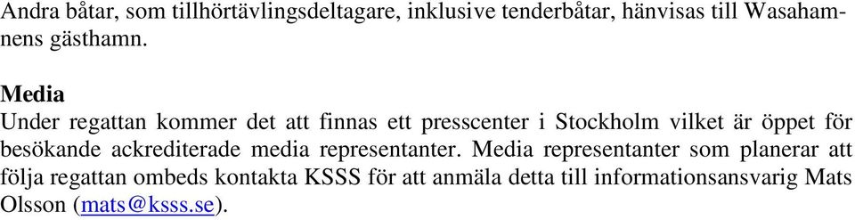 Media Under regattan kommer det att finnas ett presscenter i Stockholm vilket är öppet för