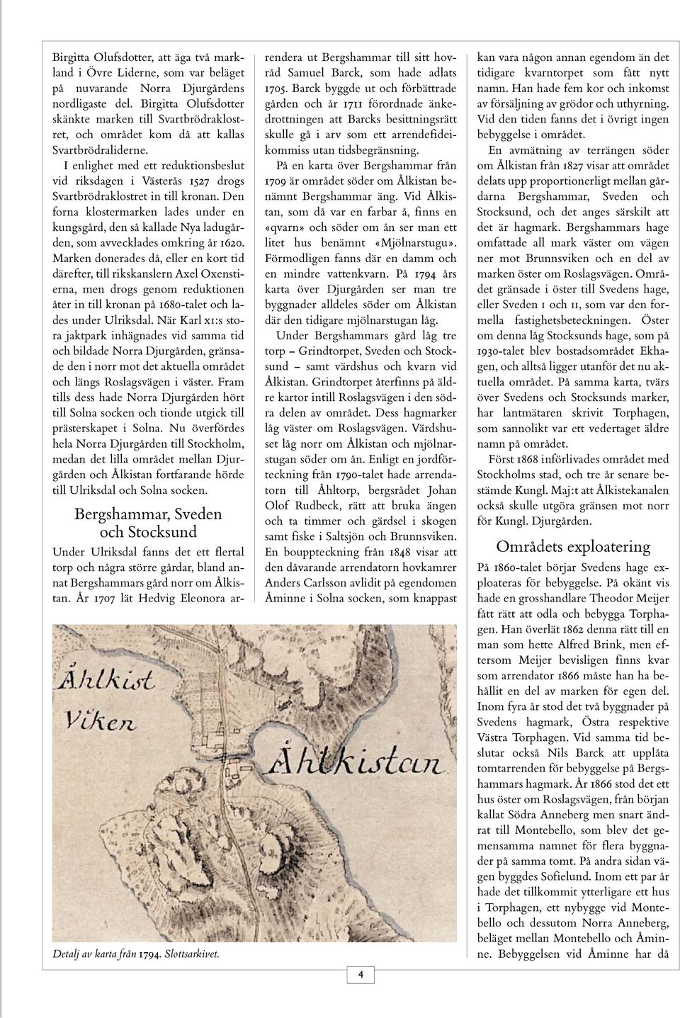 I enlighet med ett reduktionsbeslut vid riksdagen i Västerås 1527 drogs Svartbrödraklostret in till kronan.