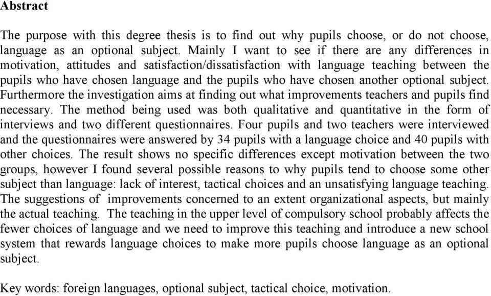 chosen another optional subject. Furthermore the investigation aims at finding out what improvements teachers and pupils find necessary.