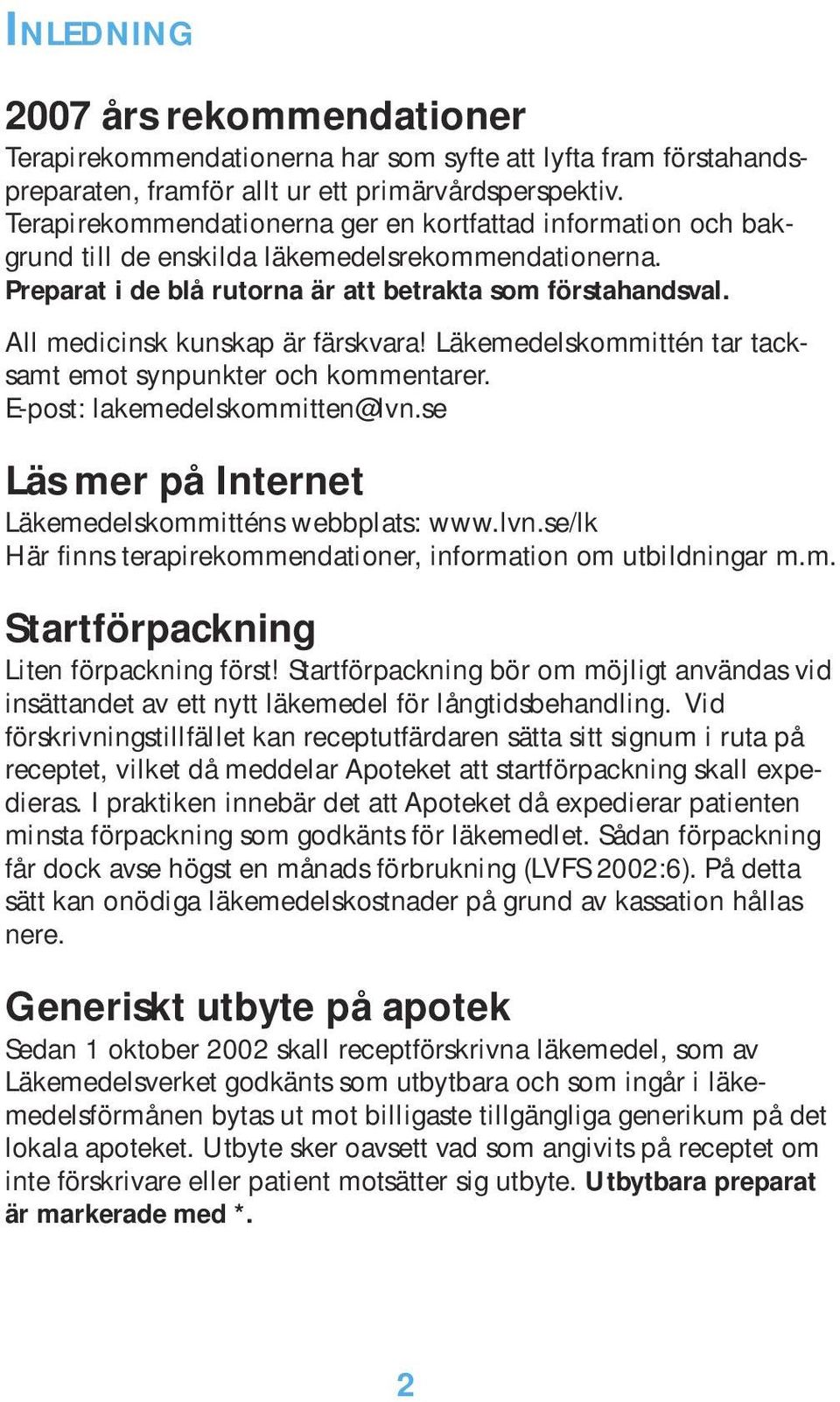 All medicinsk kunskap är färskvara! Läkemedelskommittén tar tacksamt emot synpunkter och kommentarer. E-post: lakemedelskommitten@lvn.