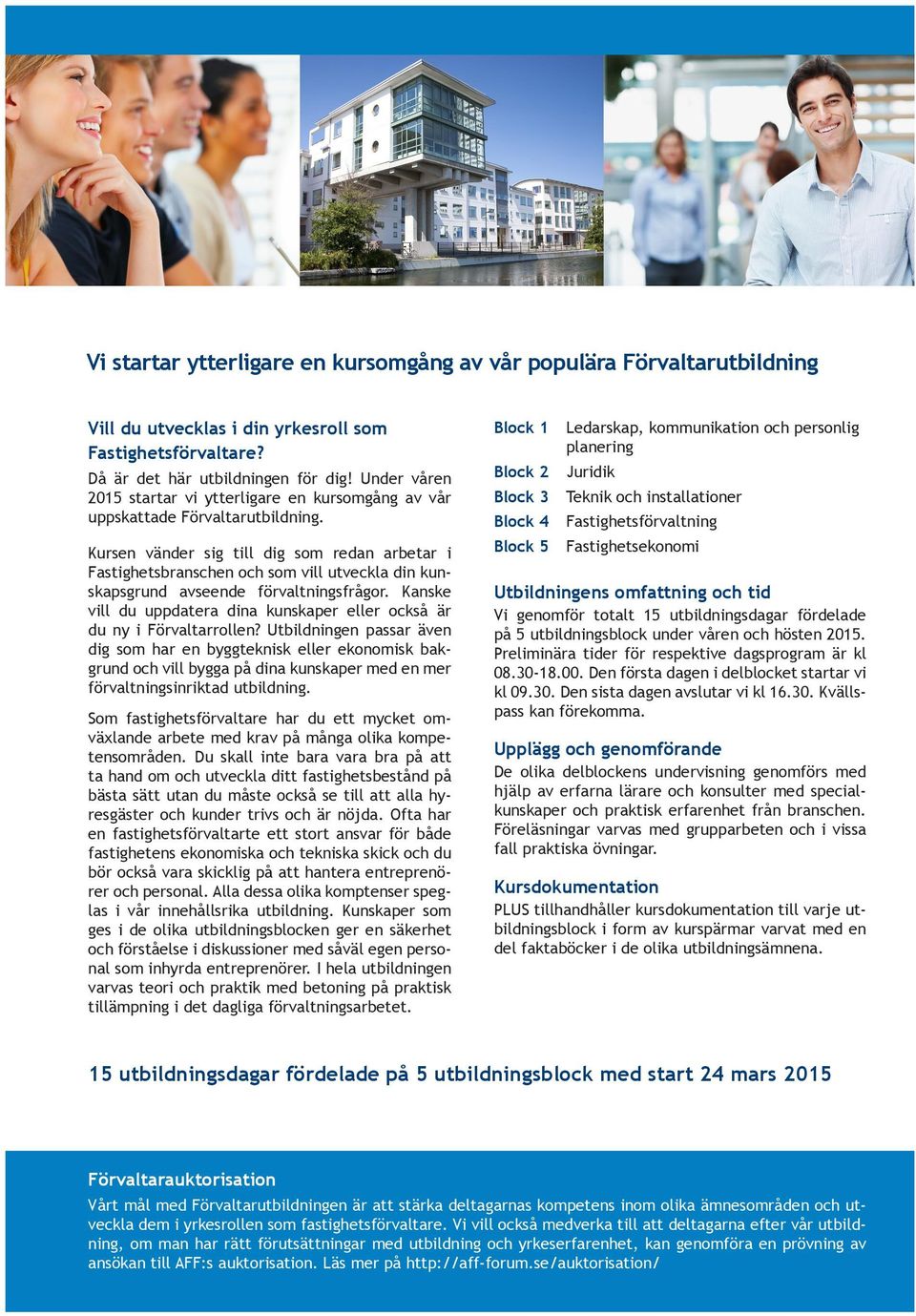 Kursen vänder sig till dig som redan arbetar i Fastighetsbranschen och som vill utveckla din kunskapsgrund avseende förvaltningsfrågor.