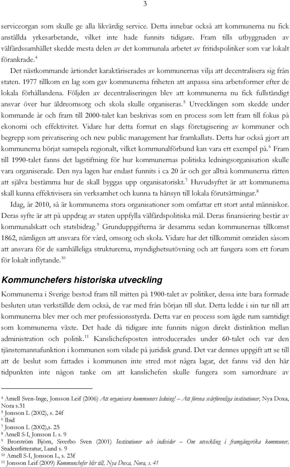 4 Det nästkommande årtiondet karaktäriserades av kommunernas vilja att decentralisera sig från staten.