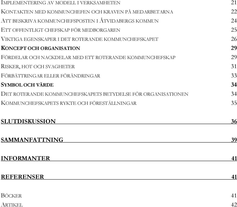 ETT ROTERANDE KOMMUNCHEFSKAP 29 RISKER, HOT OCH SVAGHETER 31 FÖRBÄTTRINGAR ELLER FÖRÄNDRINGAR 33 SYMBOL OCH VÄRDE 34 DET ROTERANDE KOMMUNCHEFSKAPETS