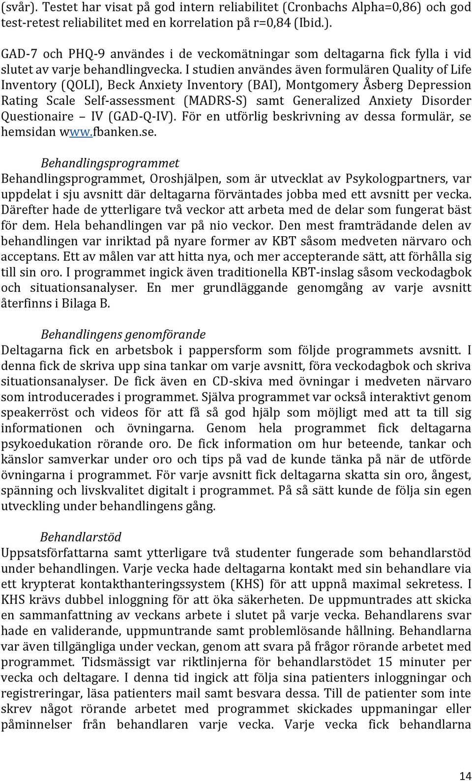 Disorder Questionaire IV (GAD-Q-IV). För en utförlig beskrivning av dessa formulär, se 