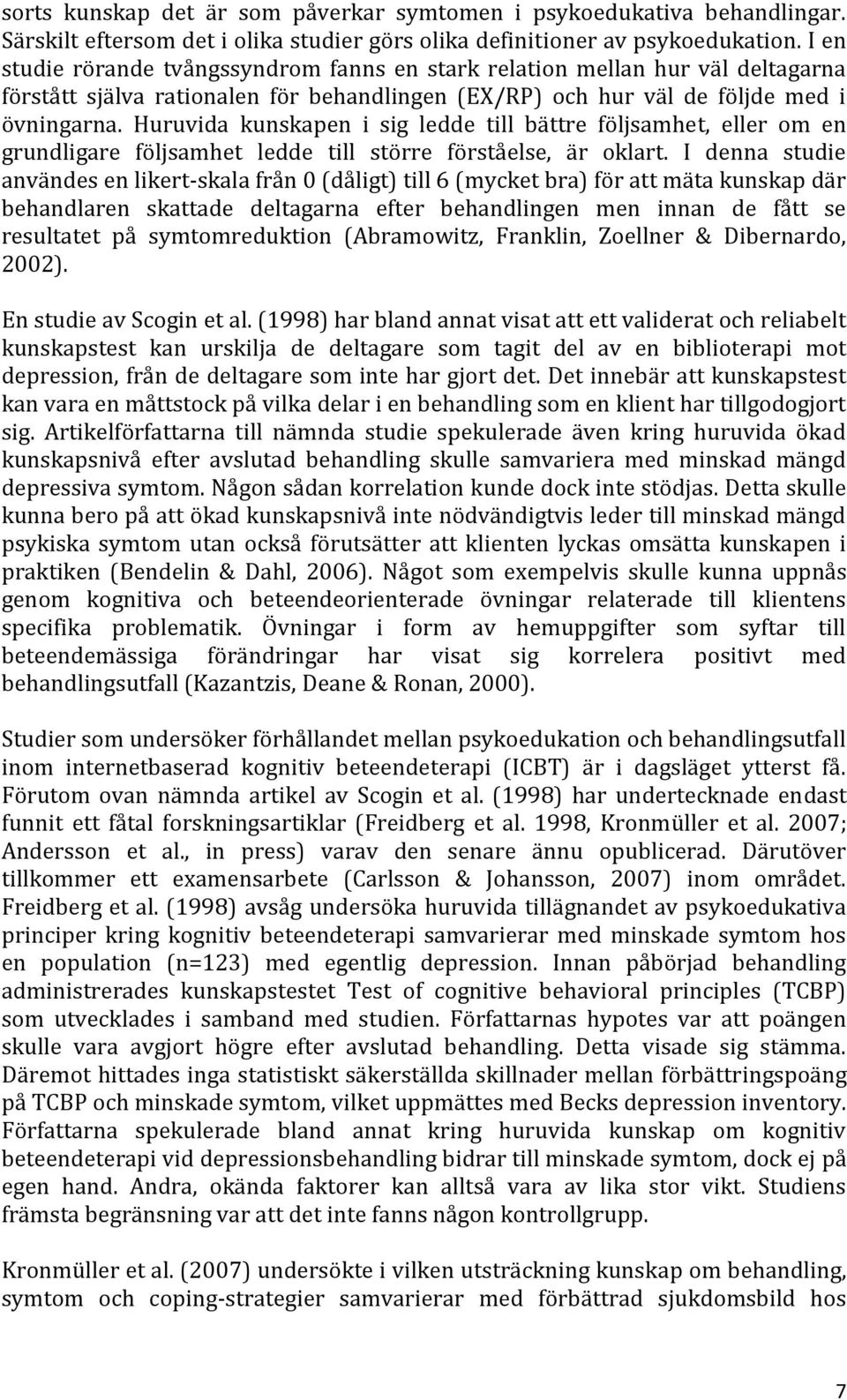 Huruvida kunskapen i sig ledde till bättre följsamhet, eller om en grundligare följsamhet ledde till större förståelse, är oklart.