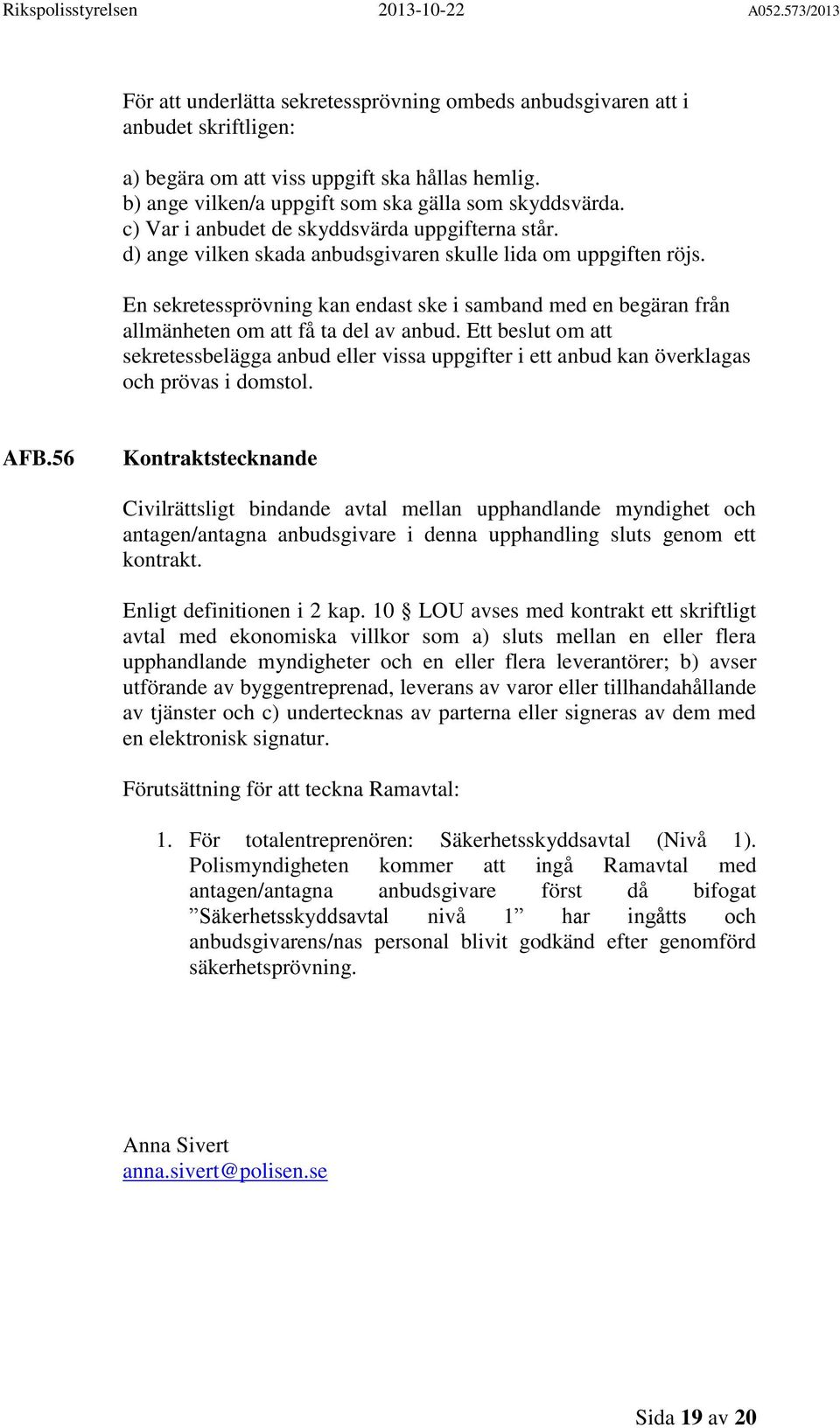 En sekretessprövning kan endast ske i samband med en begäran från allmänheten om att få ta del av anbud.