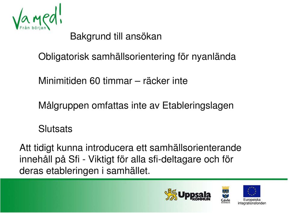 Målgruppen omfattas inte av Etableringslagen!