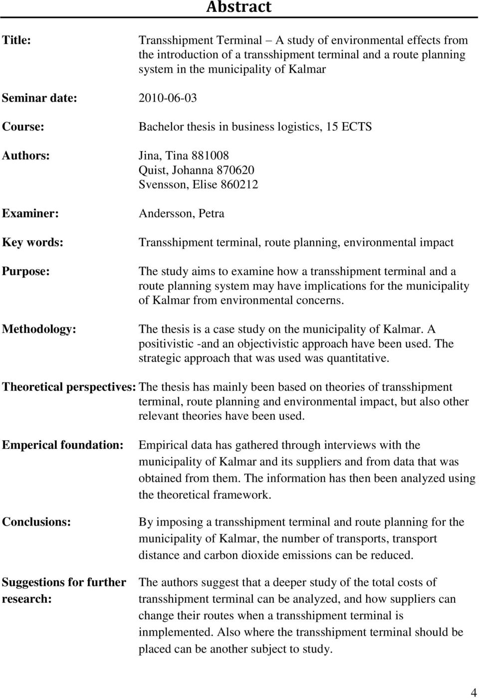 Transshipment terminal, route planning, environmental impact The study aims to examine how a transshipment terminal and a route planning system may have implications for the municipality of Kalmar