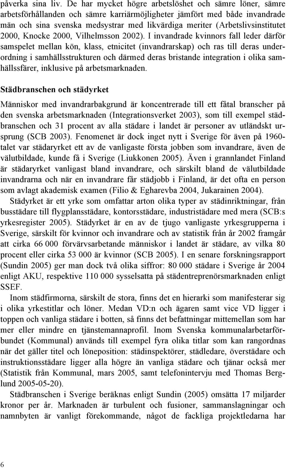 (Arbetslivsinstitutet 2000, Knocke 2000, Vilhelmsson 2002).