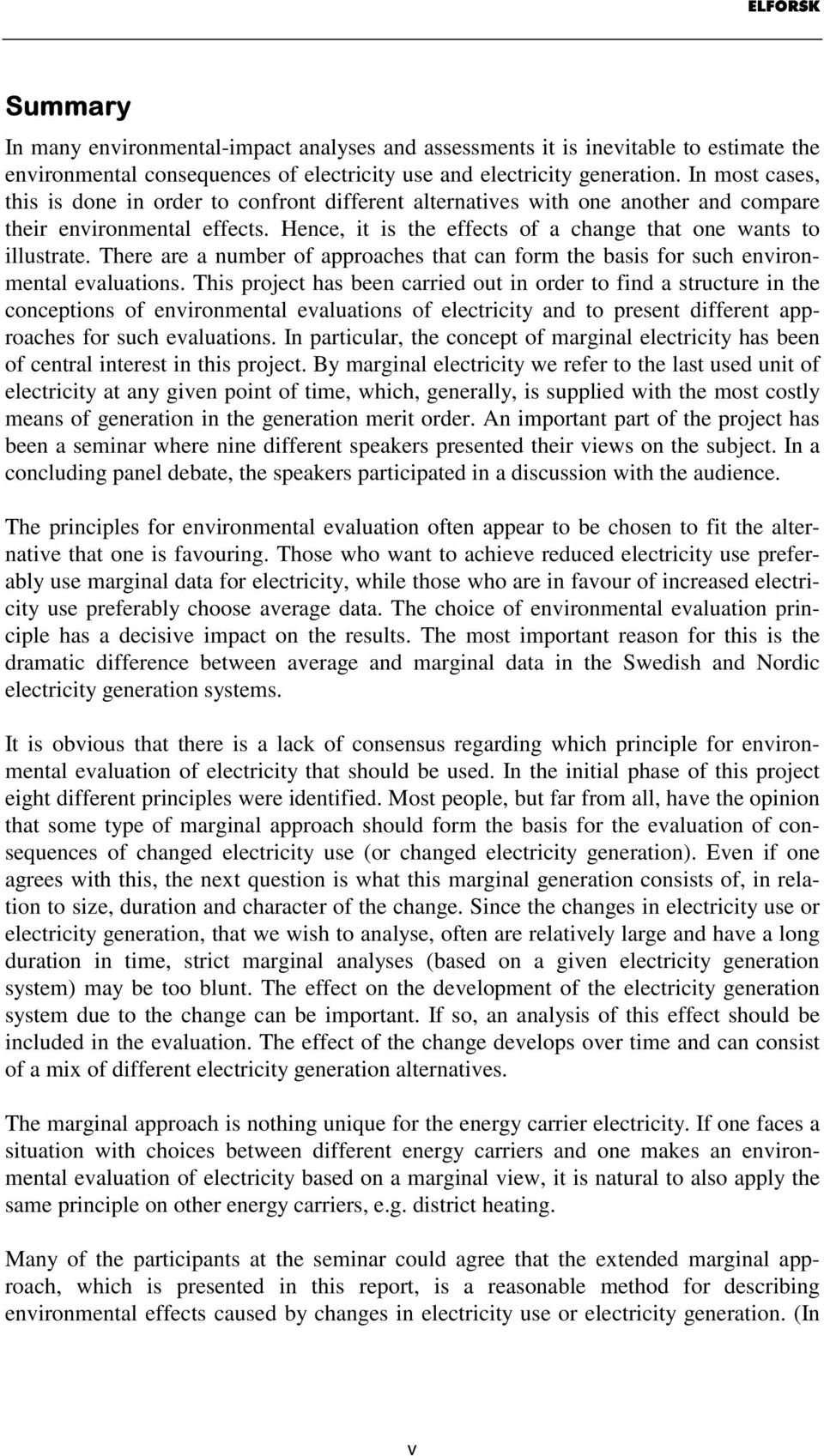 There are a number of approaches that can form the basis for such environmental evaluations.