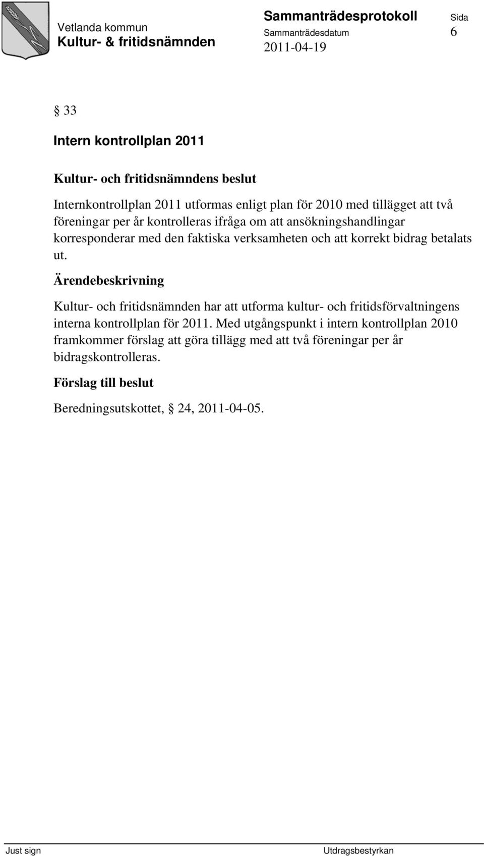 Kultur- och fritidsnämnden har att utforma kultur- och fritidsförvaltningens interna kontrollplan för 2011.