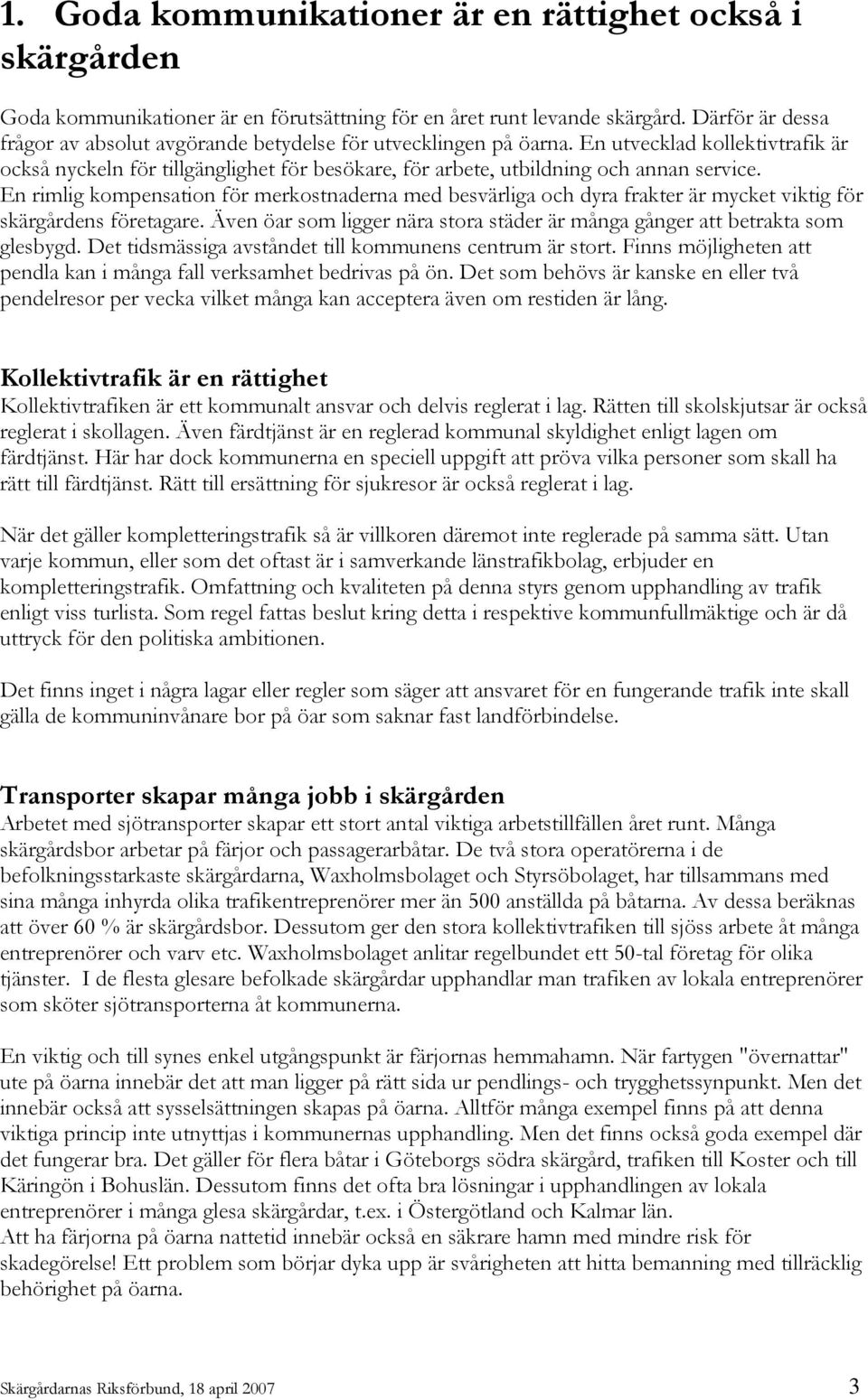 En utvecklad kollektivtrafik är också nyckeln för tillgänglighet för besökare, för arbete, utbildning och annan service.