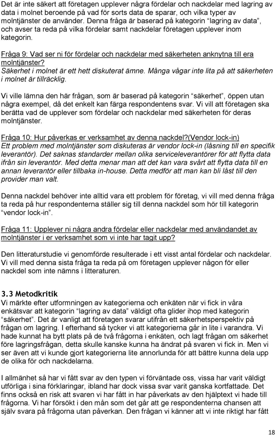 Fråga 9: Vad ser ni för fördelar och nackdelar med säkerheten anknytna till era molntjänster? Säkerhet i molnet är ett hett diskuterat ämne.