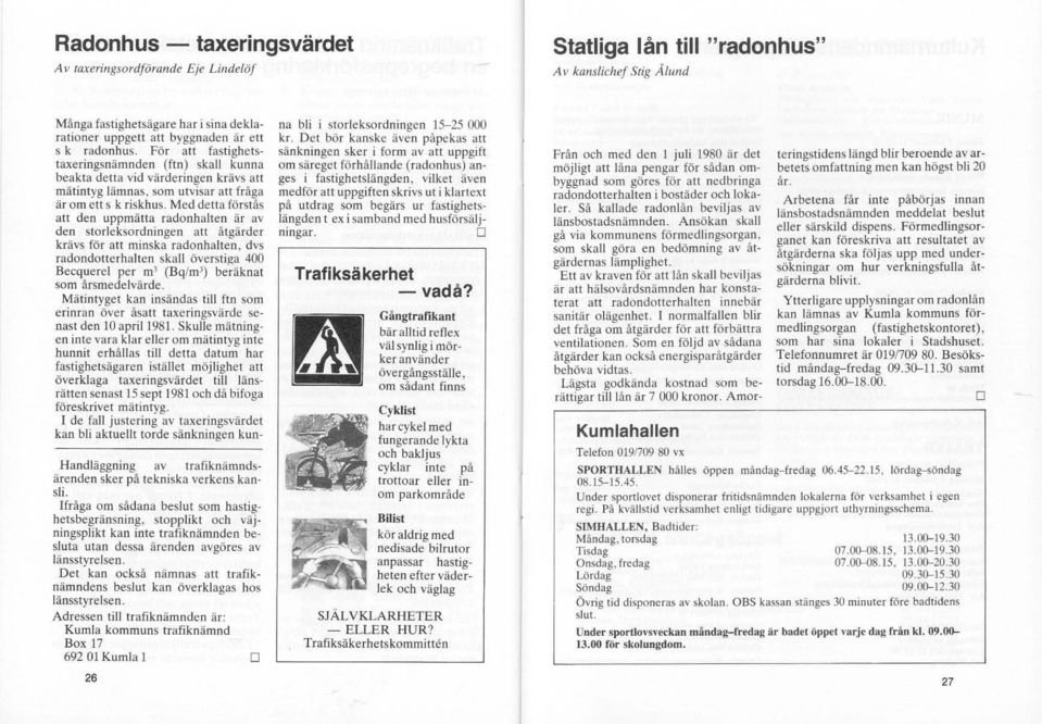 För att fastighetstaxeringsnämnden (ftn) skall kunna beakta detta vid värderingen krävs att mätintyg lämnas, som utvisar att fråga är om ett s k riskhus.