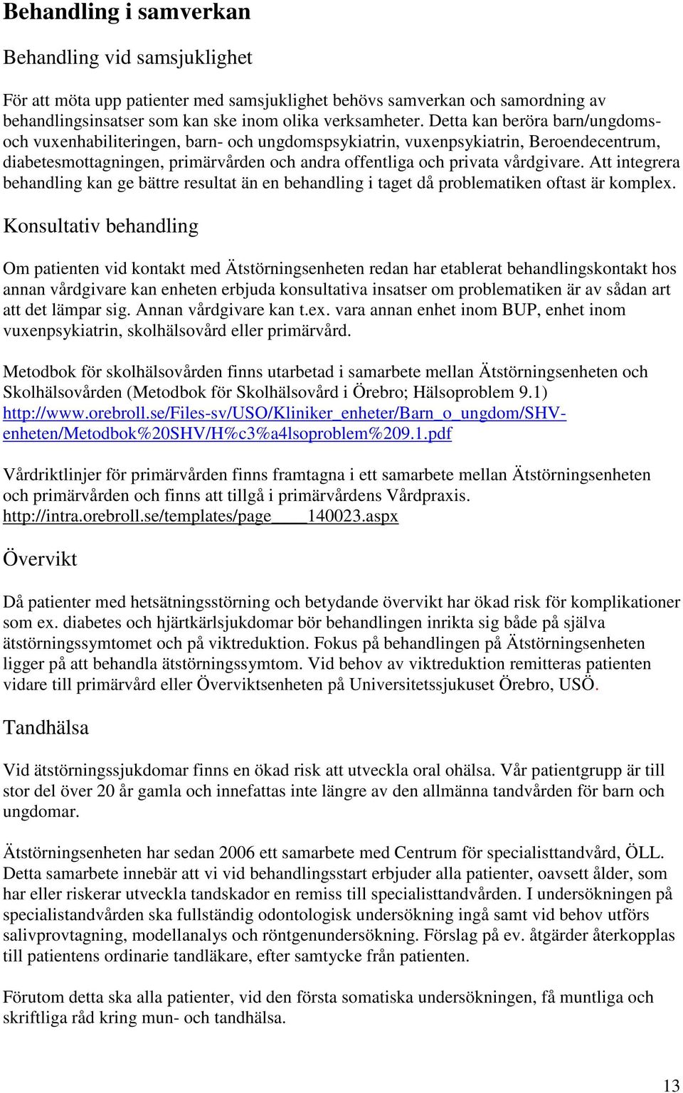 Att integrera behandling kan ge bättre resultat än en behandling i taget då problematiken oftast är komplex.