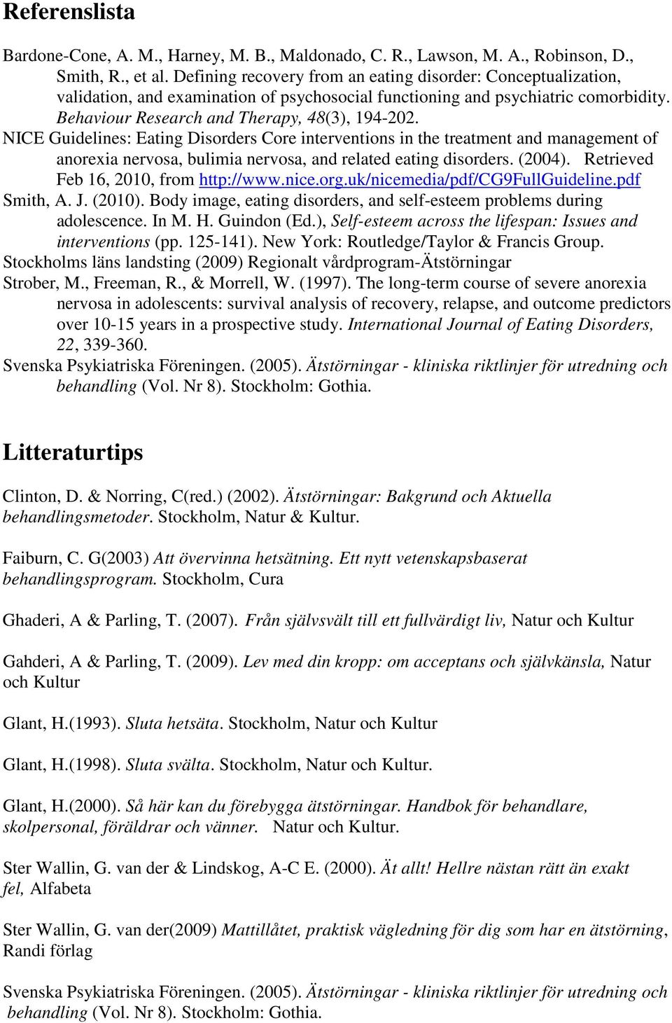 NICE Guidelines: Eating Disorders Core interventions in the treatment and management of anorexia nervosa, bulimia nervosa, and related eating disorders. (2004).