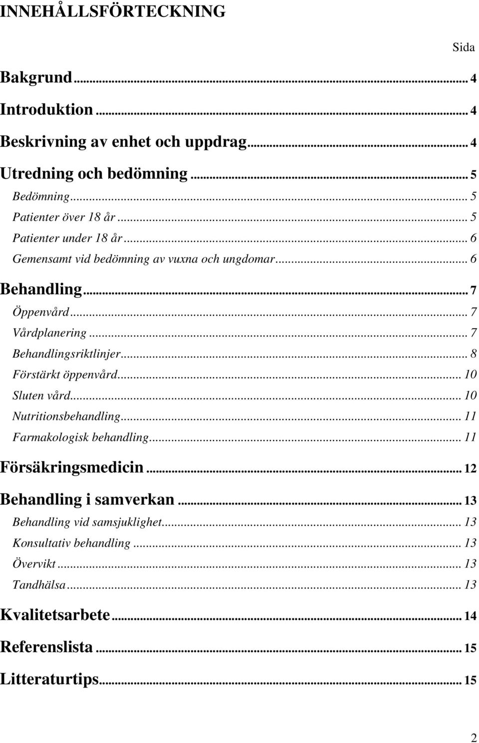 .. 8 Förstärkt öppenvård... 10 Sluten vård... 10 Nutritionsbehandling... 11 Farmakologisk behandling... 11 Försäkringsmedicin... 12 Behandling i samverkan.