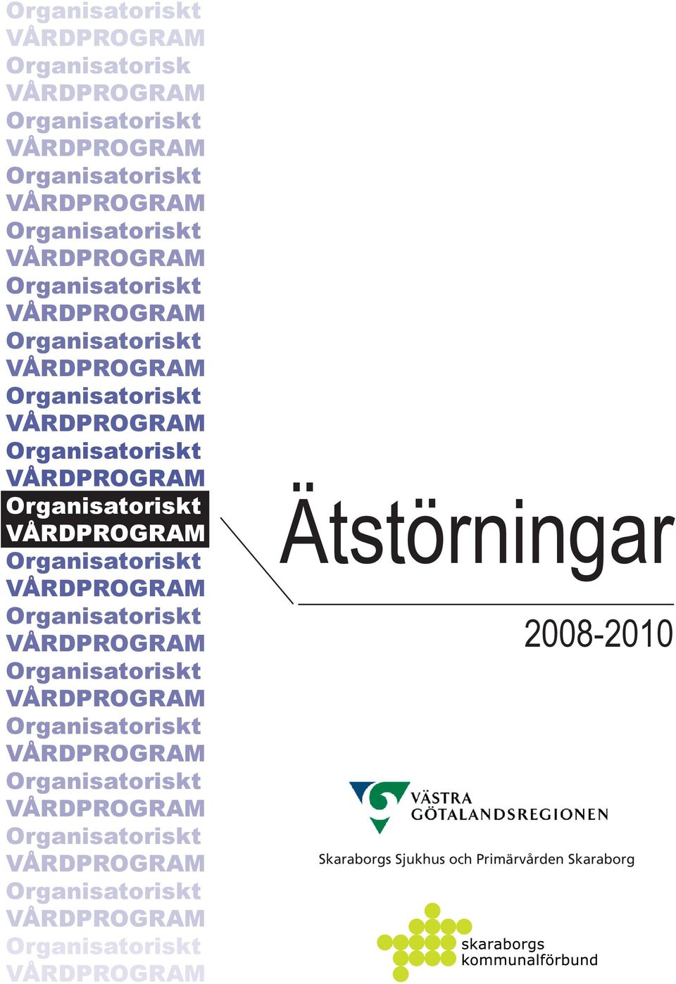 Organisatoriskt VÅRDPROGRAM Organisatoriskt VÅRDPROGRAM Organisatoriskt VÅRDPROGRAM Ätstörningar 2008-2010 Skaraborgs Sjukhus och Primärvården