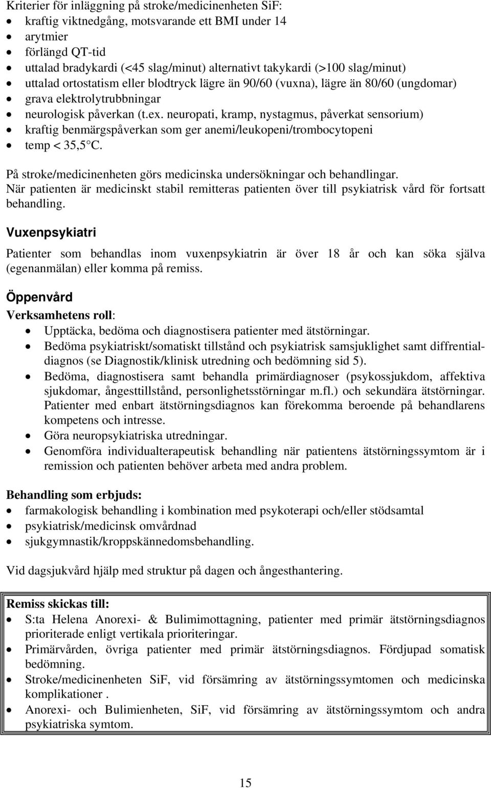 neuropati, kramp, nystagmus, påverkat sensorium) kraftig benmärgspåverkan som ger anemi/leukopeni/trombocytopeni temp < 35,5 C.