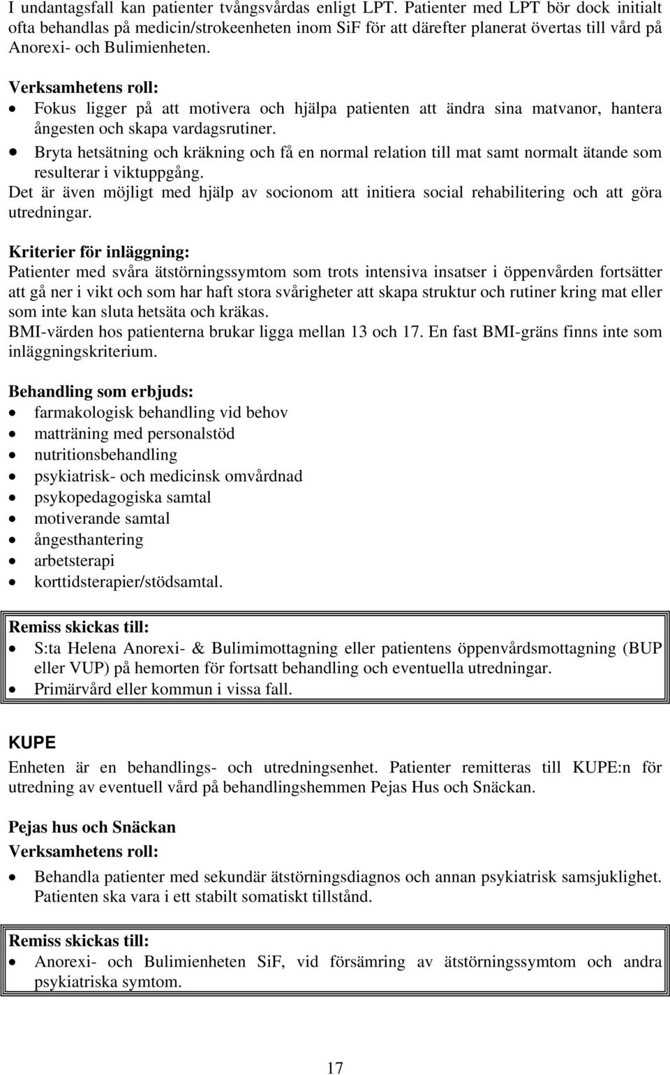 Verksamhetens roll: Fokus ligger på att motivera och hjälpa patienten att ändra sina matvanor, hantera ångesten och skapa vardagsrutiner.