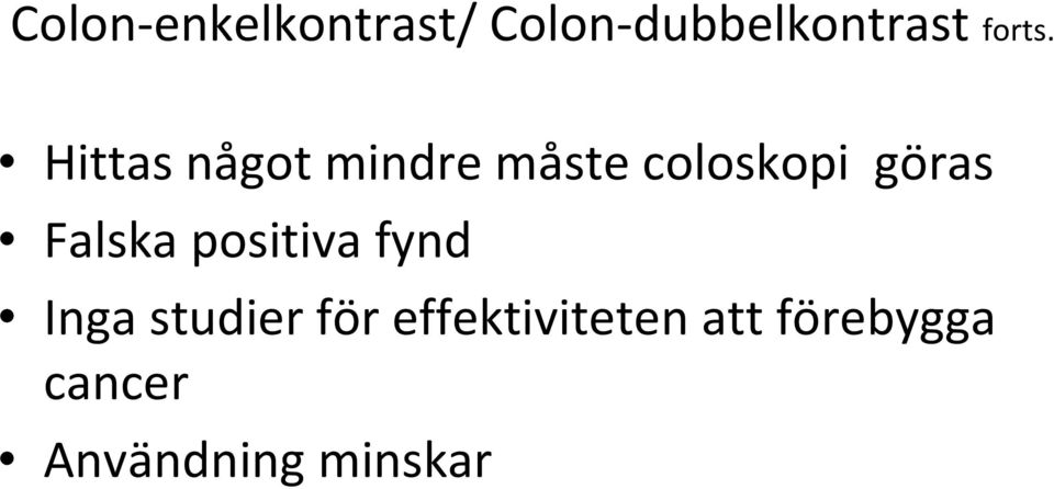 Hittas något mindre måste coloskopi göras