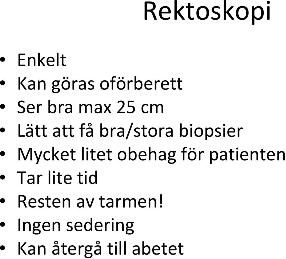 litet obehag för patienten Tar lite tid Resten