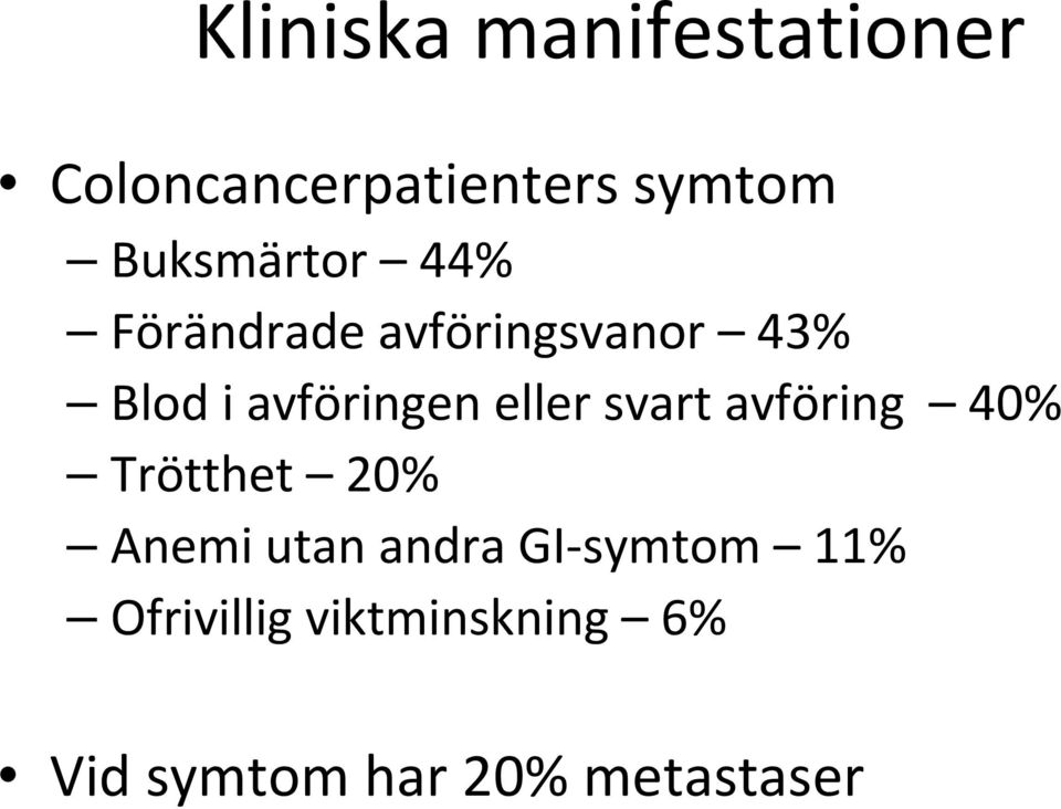 avföringen eller svart avföring 40% Trötthet 20% Anemi utan