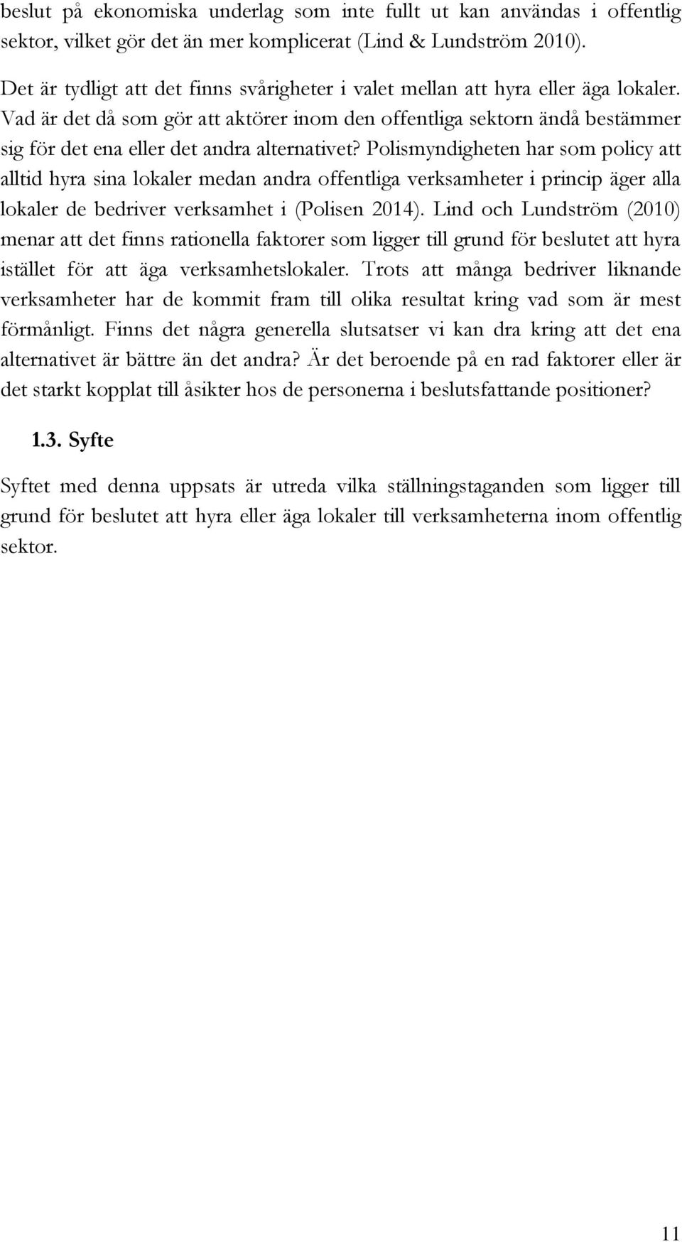 Vad är det då som gör att aktörer inom den offentliga sektorn ändå bestämmer sig för det ena eller det andra alternativet?