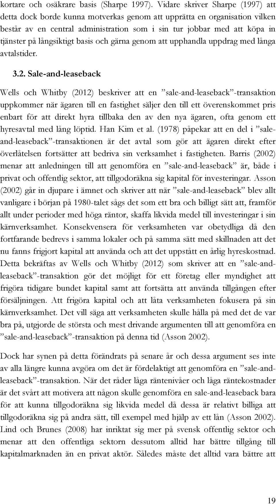 långsiktigt basis och gärna genom att upphandla uppdrag med långa avtalstider. 3.2.