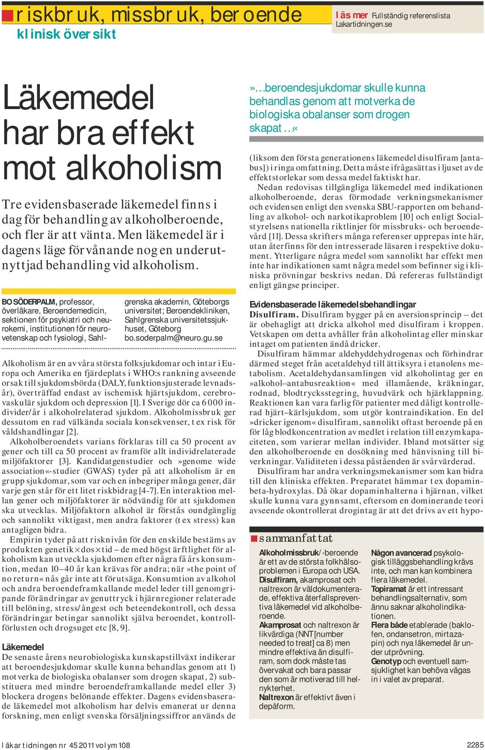 Men läkemedel är i dagens läge förvånande nog en underutnyttjad behandling vid alkoholism.