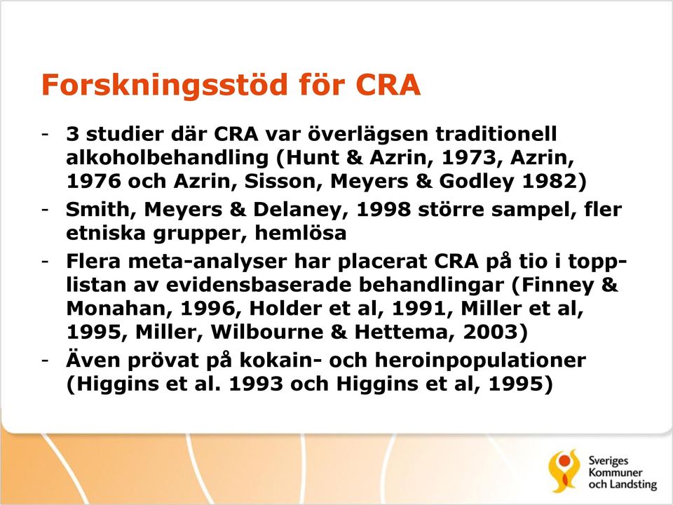 meta-analyser har placerat CRA på tio i topplistan av evidensbaserade behandlingar (Finney & Monahan, 1996, Holder et al, 1991,