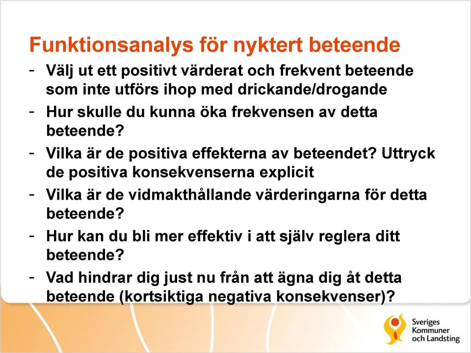 Uttryck de positiva konsekvenserna explicit - Vilka är de vidmakthållande värderingarna för detta beteende?