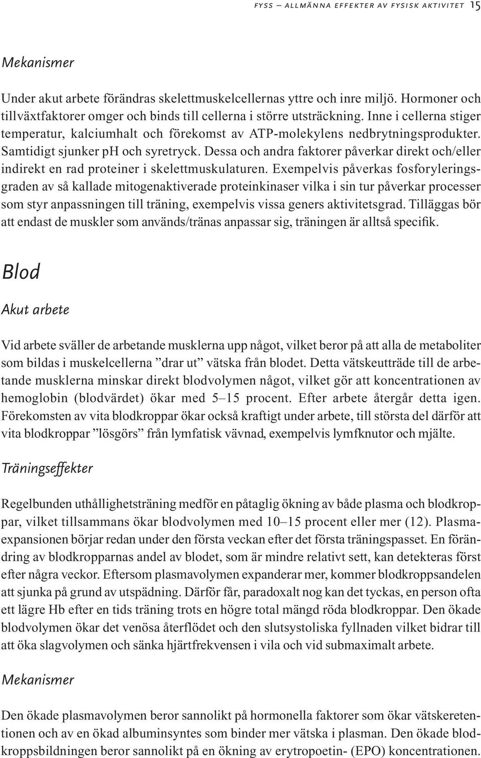 Samtidigt sjunker ph och syretryck. Dessa och andra faktorer påverkar direkt och/eller indirekt en rad proteiner i skelettmuskulaturen.