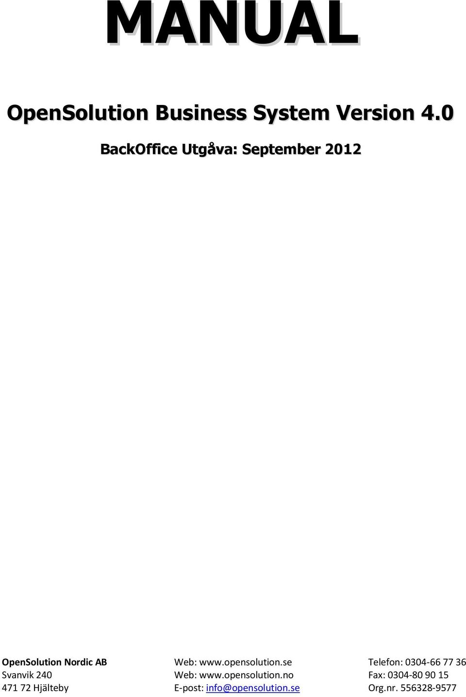 opensolution.se Telefon: 0304-66 77 36 Svanvik 240 Web: www.