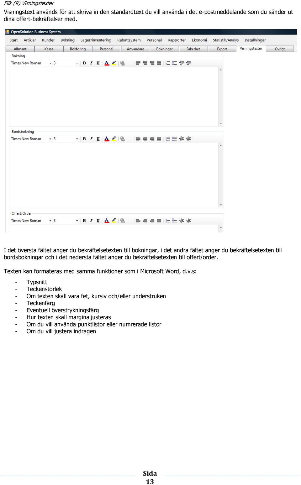 bekräftelsetexten till offert/order. Texten kan formateras med samma funktioner som i Microsoft Word, d.v.