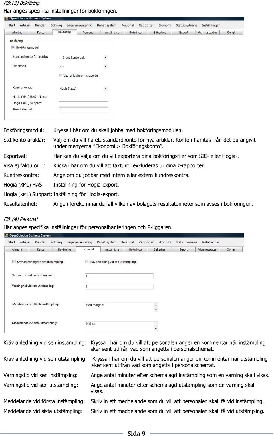 Konton hämtas från det du angivit under menyerna Ekonomi > Bokföringskonto. Här kan du välja om du vill exportera dina bokföringsfiler som SIE- eller Hogia-.