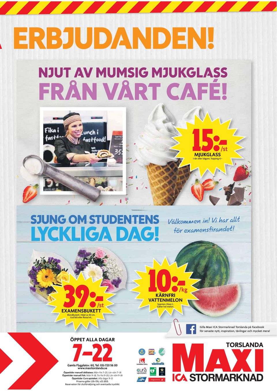 /kg Gilla Maxi ICA Stormarknad Torslanda på Facebook för senaste nytt, inspiration, tävlingar och mycket mera! ÖPPET ALLA DAGAR 7 22 Gamla Flygplatsv. 60, Tel: 031-720 56 00 www.maxitorslanda.