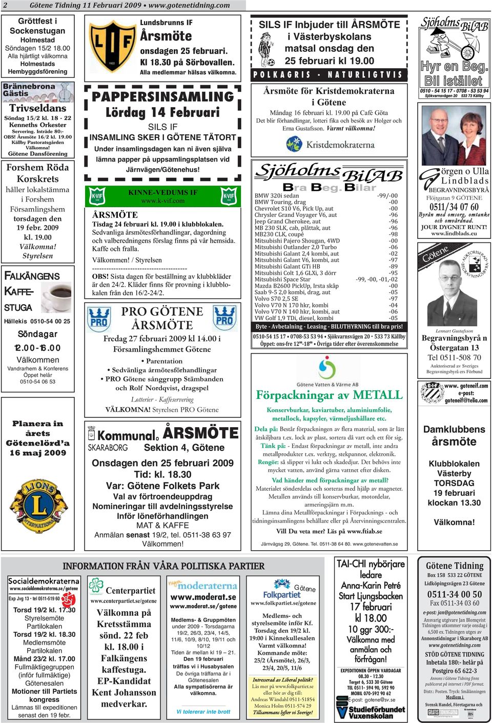 00 Källby Pastoratsgården Välkomna! Götene Dansförening Forshem Röda Korskrets håller lokalstämma i Forshem Församlingshem torsdagen den 19 febr. 2009 kl. 19.00 Välkomna!